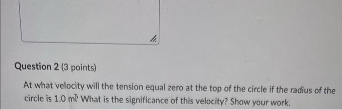 Question 1 2 Points A If An Object With A Mass Of 3 0 Kg Is Twirled In A Vertical Circle With A Radius Of 1 0m What I 3