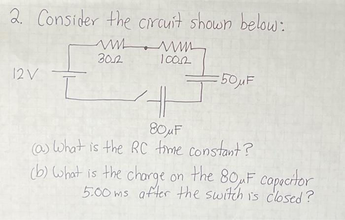 2 Consider The Crcuit Shown Below Wwam 2012 100 12 V 50uf 80uf A What Is The Rc Time Constant B What Is The Ch 1