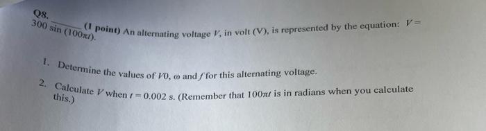 Q8 300 Sin 100x 1 Point An Alternating Voltage V In Volt V Is Represented By The Equation V 1 Determine The 1