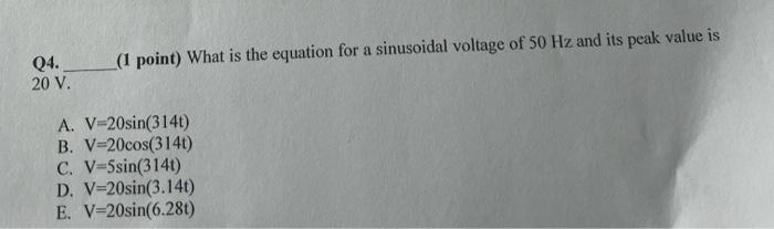 Q4 20 V 1 Point What Is The Equation For A Sinusoidal Voltage Of 50 Hz And Its Peak Value Is A V 20sin 314t B V 2 1