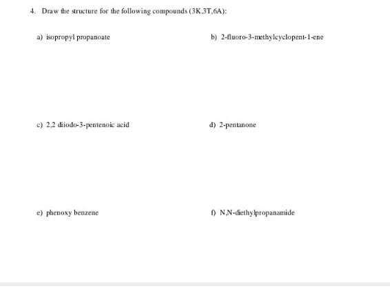 4 Draw The Structure For The Following Compounds 3k 37 6a A Isopropyl Propunonte B 2 Fluoro 3 Methyleyclopent 1 En 1