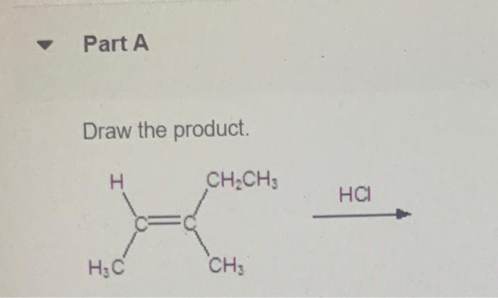 Part A Draw The Product H Ch2ch3 Hci H3c Ch3 Part A Draw The Major Organic Product Generated In The Reaction Below Hc 1