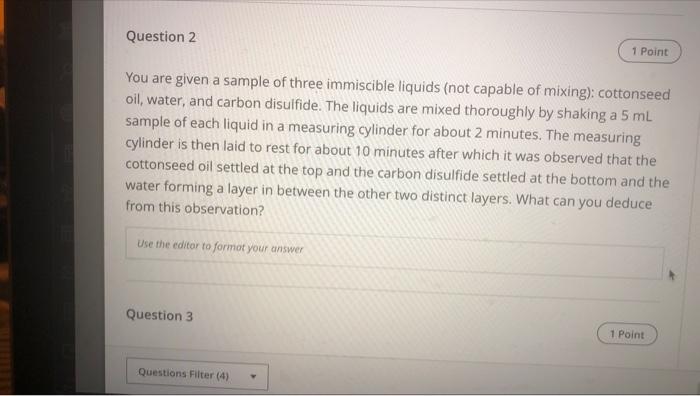 Question 2 1 Point You Are Given A Sample Of Three Immiscible Liquids Not Capable Of Mixing Cottonseed Oil Water An 1