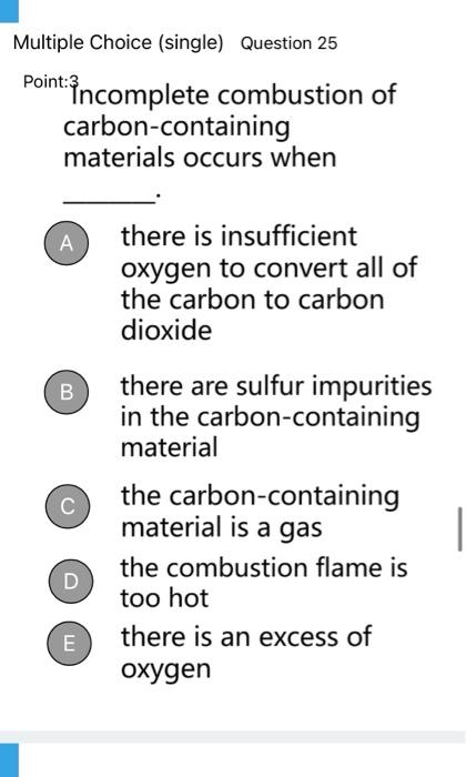 Multiple Choice Single Question 25 Point 3 Incomplete Combustion Of Carbon Containing Materials Occurs When A There 1