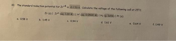 10 The Standard Reduction Potential For Zr4 Is 0 1 53 V Calculate The Voltage Of The Following Cell At 25 C Zr S 1 1