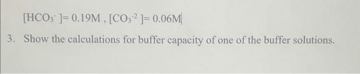 Hco3 0 19m Co 2 0 06m 3 Show The Calculations For Buffer Capacity Of One Of The Buffer Solutions 1