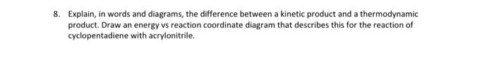 8 Explain In Words And Diagrams The Difference Between A Kinetic Product And A Thermodynamic Product Draw An Energy 1