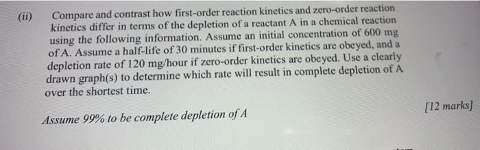 Ii Compare And Contrast How First Order Reaction Kinetics And Zero Order Reaction Kinetics Differ In Terms Of The Depl 1