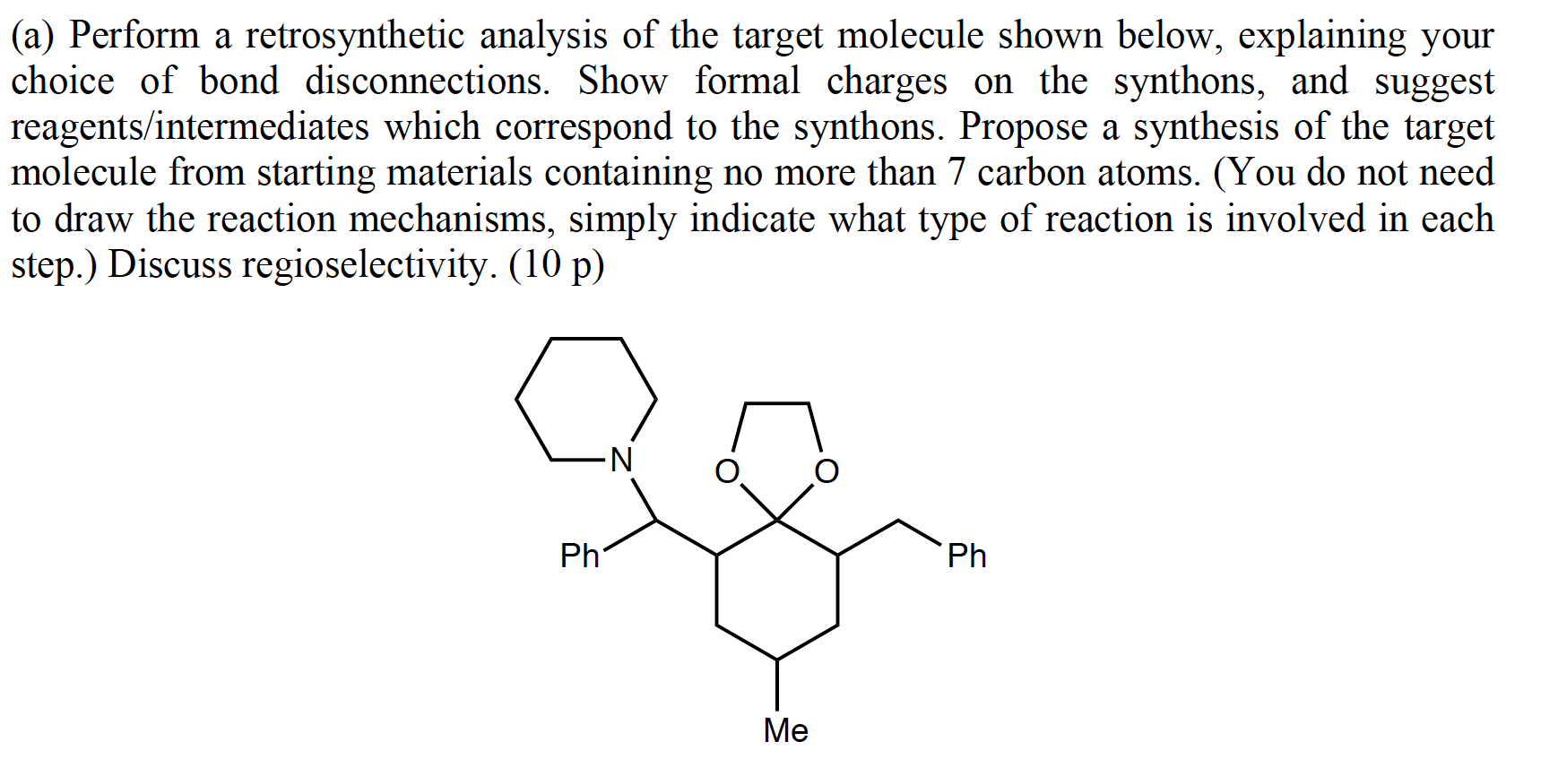 A Perform A Retrosynthetic Analysis Of The Target Molecule Shown Below Explaining Your Choice Of Bond Disconnections 1