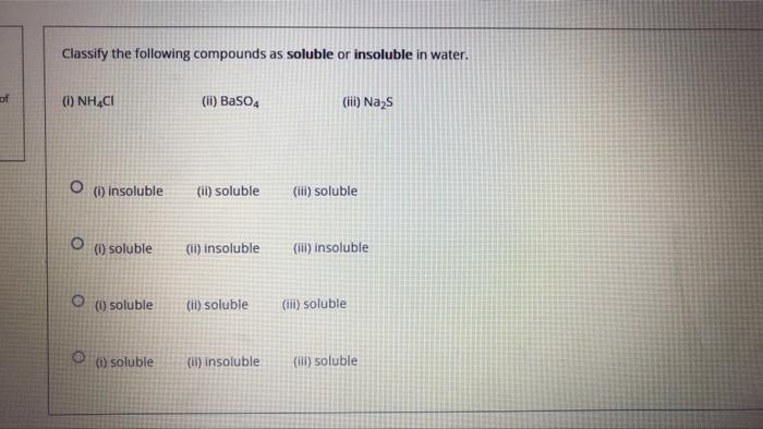 Classify The Following Compounds As Soluble Or Insoluble In Water Of 1 Nh4cl Ii Baso4 Ii Nazs O Insoluble Ii So 1