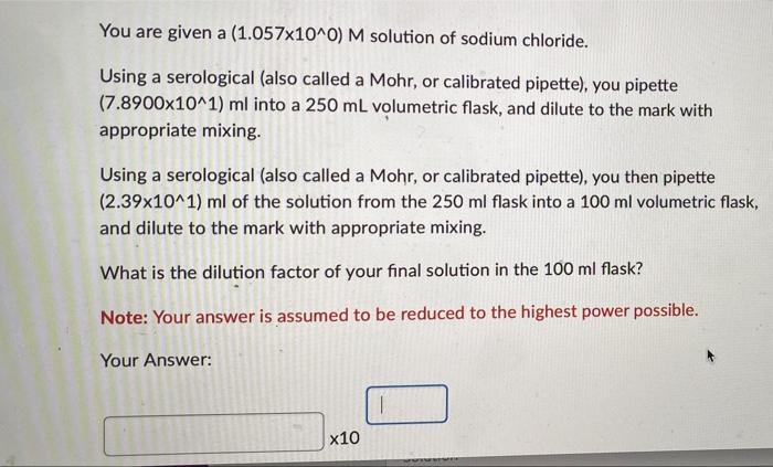 You Are Given A 1 057x10 0 M Solution Of Sodium Chloride Using A Serological Also Called A Mohr Or Calibrated Pipet 1