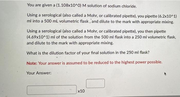 You Are Given A 1 108x10 0 M Solution Of Sodium Chloride Using A Serological Also Called A Mohr Or Calibrated Pipet 1