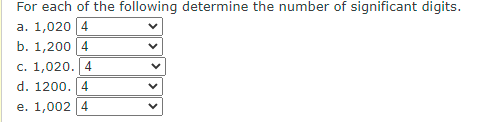 For Each Of The Following Determine The Number Of Significant Digits A 1 020 4 B 1 200 4 C 1 020 4 D 1200 4 E 1 0 1