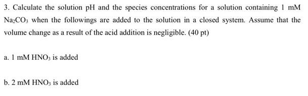 3 Calculate The Solution Ph And The Species Concentrations For A Solution Containing 1 Mm Na2co3 When The Followings Ar 1
