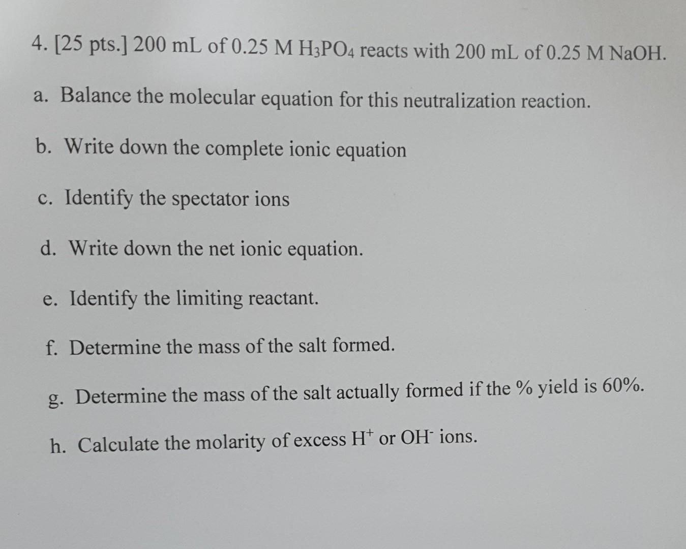 4 25 Pts 200 Ml Of 0 25 M H3po4 Reacts With 200 Ml Of 0 25 M Naoh A Balance The Molecular Equation For This Neutra 1