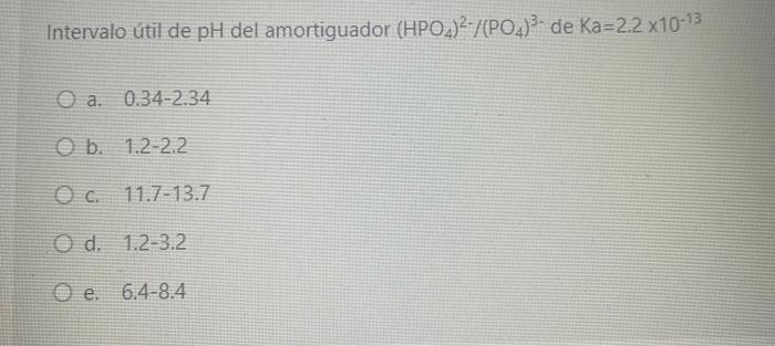 Intervalo Util De Ph Del Amortiguador Hpo4 2 Po4 2 De Ka 2 2 X10 13 O A 0 34 2 34 E B 1 2 2 2 C 11 7 13 7 O D 1 1
