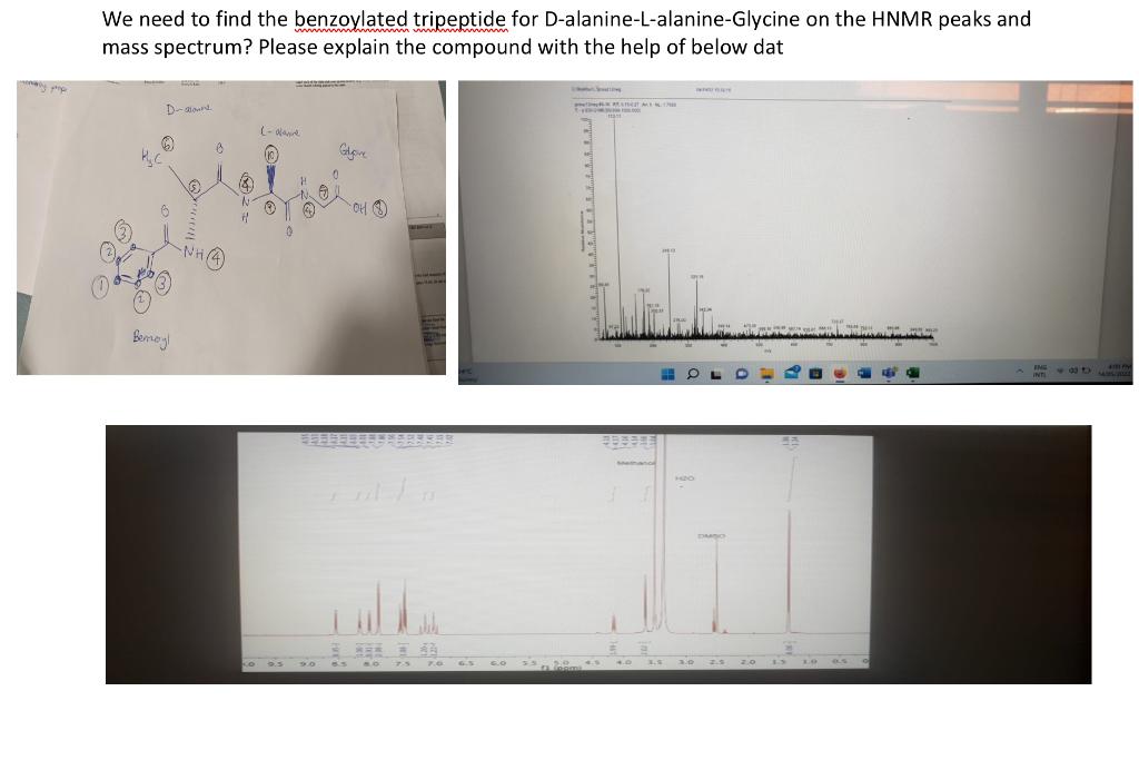 We Need To Find The Benzoylated Tripeptide For D Alanine L Alanine Glycine On The Hnmr Peaks And Mass Spectrum Please E 1