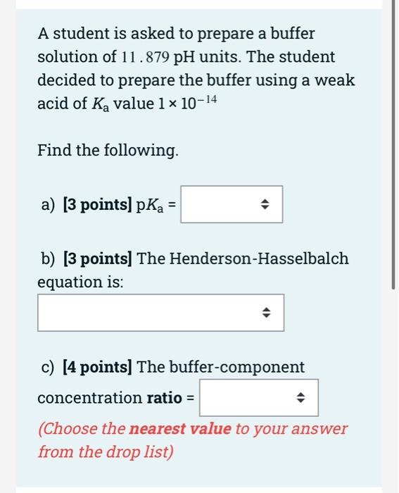 A Student Is Asked To Prepare A Buffer Solution Of 11 879 Ph Units The Student Decided To Prepare The Buffer Using A We 1