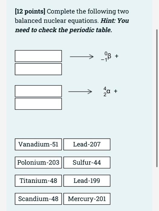 12 Points Complete The Following Two Balanced Nuclear Equations Hint You Need To Check The Periodic Table 1 Mi N 1