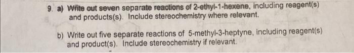 9 A Write Out Seven Separate Reactions Of 2 Ethyl 1 Hexene Including Reagent S And Products S Include Stereochemis 1