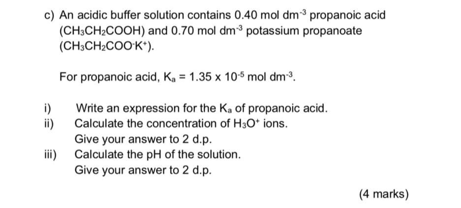 C An Acidic Buffer Solution Contains 0 40 Mol Dm Propanoic Acid Ch3ch2cooh And 0 70 Mol Dm Potassium Propanoate Ch3c 1
