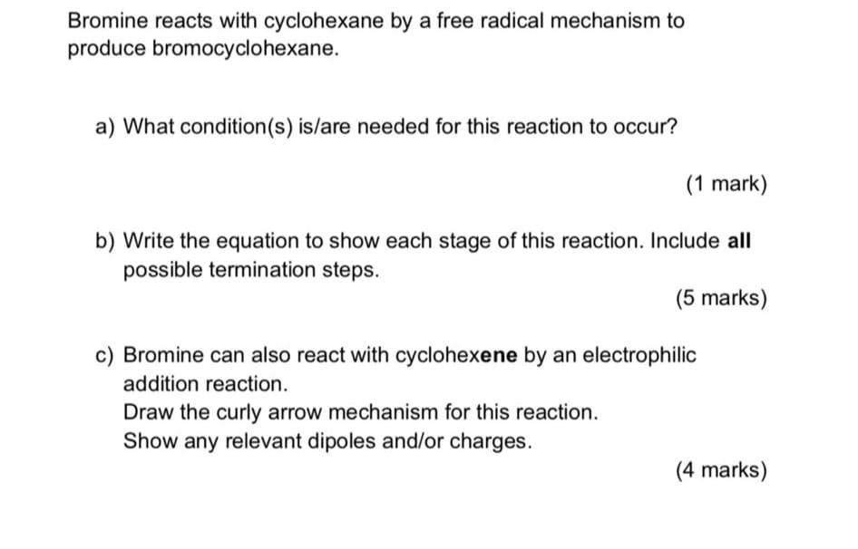 Bromine Reacts With Cyclohexane By A Free Radical Mechanism To Produce Bromocyclohexane A What Condition S Is Are Nee 1
