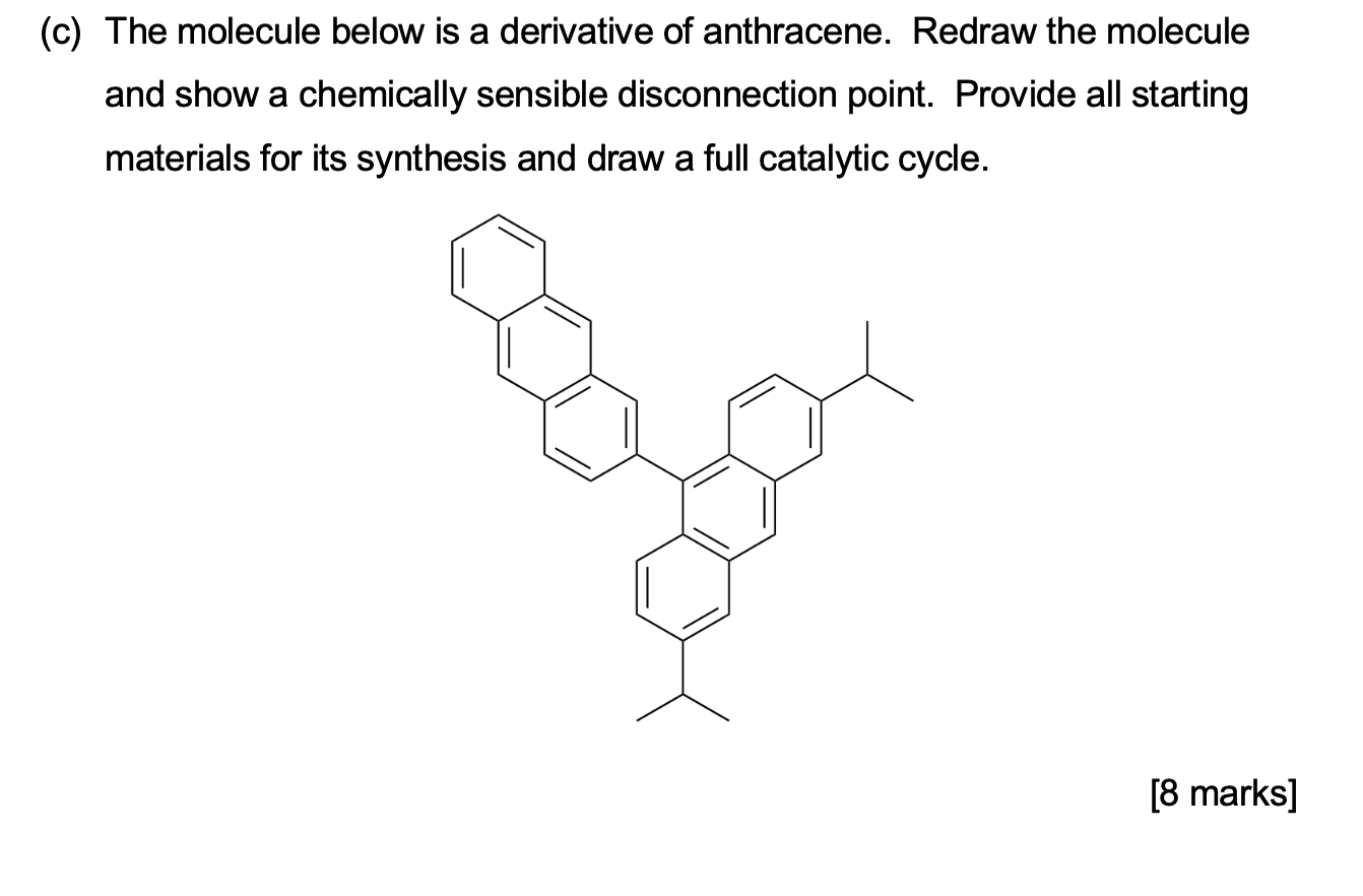 C The Molecule Below Is A Derivative Of Anthracene Redraw The Molecule And Show A Chemically Sensible Disconnection P 1
