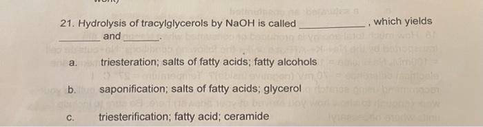 Which Yields 21 Hydrolysis Of Tracylglycerols By Naoh Is Called And A Triesteration Salts Of Fatty Acids Fatty Alcoh 1