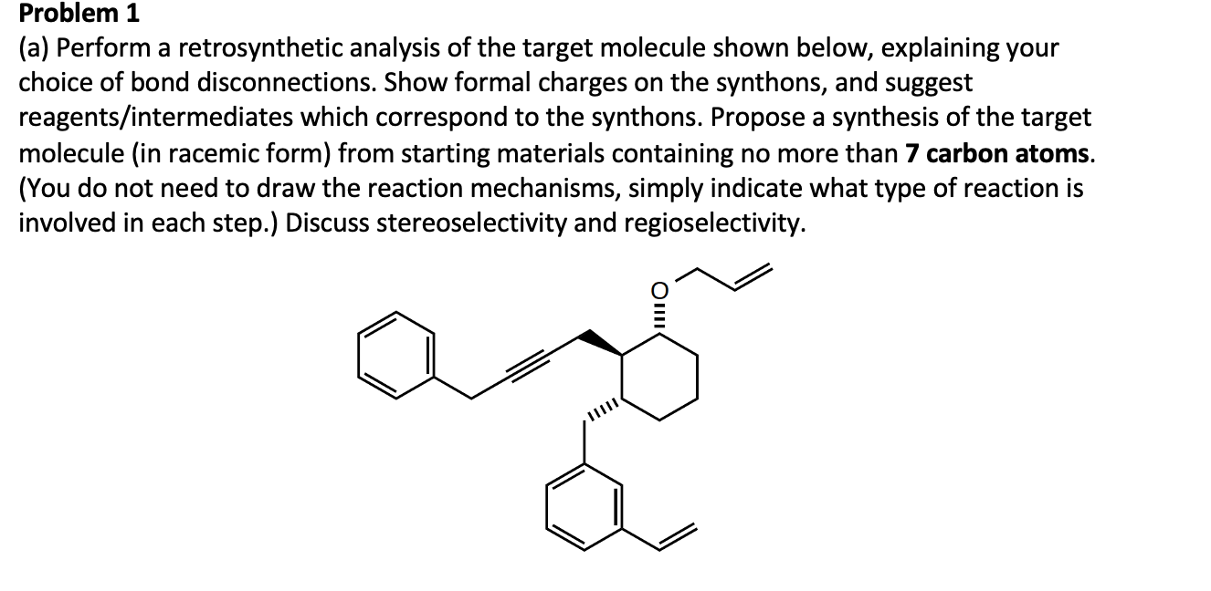 Problem 1 A Perform A Retrosynthetic Analysis Of The Target Molecule Shown Below Explaining Your Choice Of Bond Disco 1