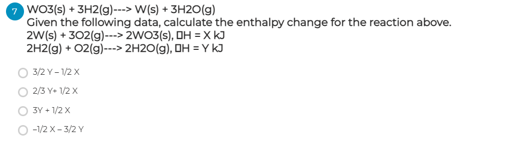 Wo3 S 3h2 G W S 3h2o G Given The Following Data Calculate The Enthalpy Change For The Reaction Above 2w S 1