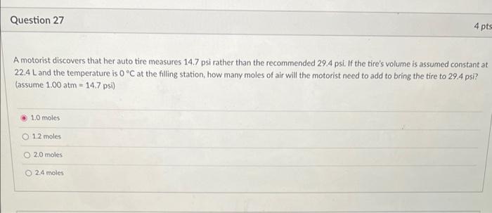 Question 27 4 Pts A Motorist Discovers That Her Auto Tire Measures 14 7 Psi Rather Than The Recommended 29 4 Psl If The 1