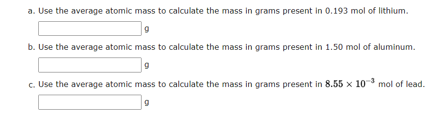 A Use The Average Atomic Mass To Calculate The Mass In Grams Present In 0 193 Mol Of Lithium G B Use The Average Atom 1