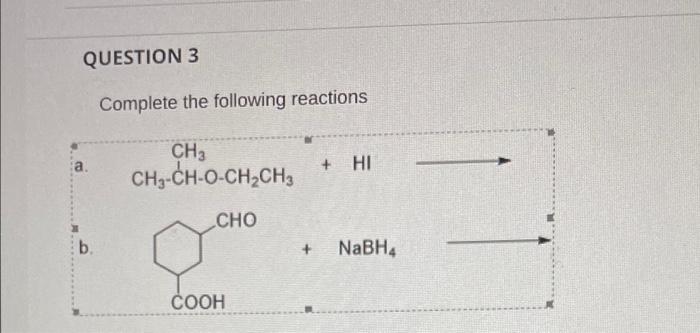 Question 3 Complete The Following Reactions A Ch Ch3 Ch O Ch2ch3 Hi Cho B Nabh4 Cooh 1