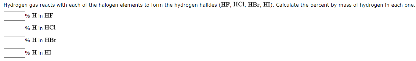 Hydrogen Gas Reacts With Each Of The Halogen Elements To Form The Hydrogen Halides Hf Hci Hbr Hi Calculate The Per 1