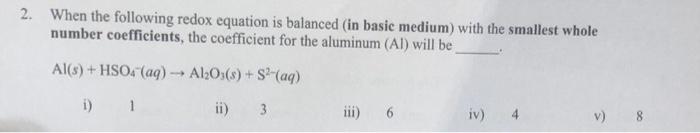 2 When The Following Redox Equation Is Balanced In Basic Medium With The Smallest Whole Number Coefficients The Coef 1