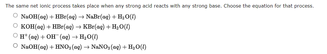 The Same Net Ionic Process Takes Place When Any Strong Acid Reacts With Any Strong Base Choose The Equation For That 1