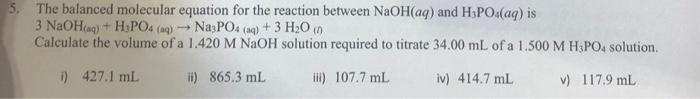 5 The Balanced Molecular Equation For The Reaction Between Naoh Aq And H Po Aq Is 3 Naoh Aq H3po4 Aq Na3po4 1