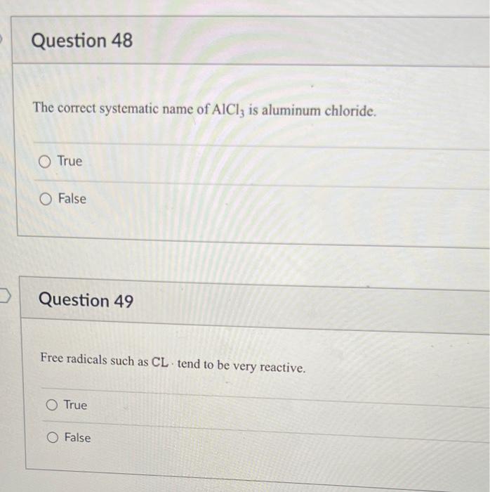 Question 48 The Correct Systematic Name Of Aiciz Is Aluminum Chloride True O False Question 49 Free Radicals Such As Cl 1