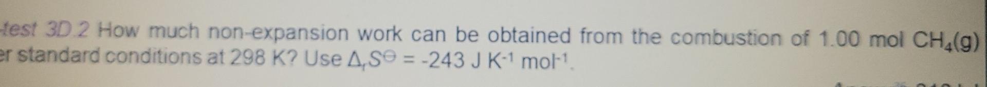 Test 3d 2 How Much Non Expansion Work Can Be Obtained From The Combustion Of 1 00 Mol Ch 9 Er Standard Conditions At 2 1