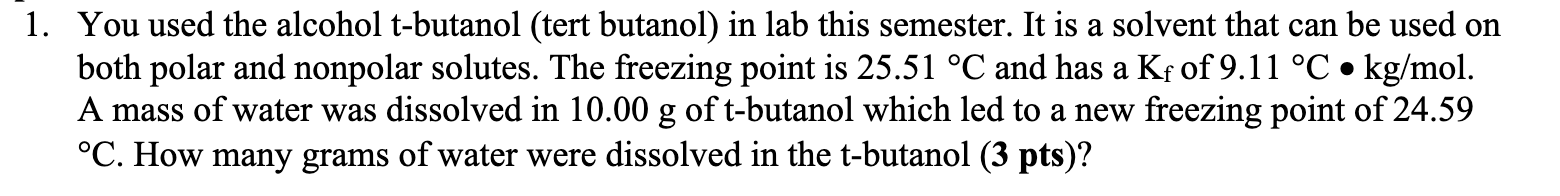 A 1 You Used The Alcohol T Butanol Tert Butanol In Lab This Semester It Is A Solvent That Can Be Used On Both Polar 1