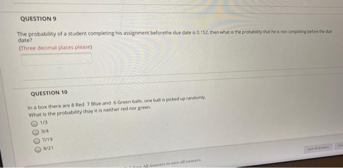 Question 9 The Probability Of A Student Completing His Assignment Beforethe Due Date Is 0 152 Then What Is The Probabil 1