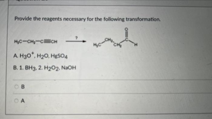 Provide The Reagents Necessary For The Following Transformation Hyc Ch2 Cech A H30 H20 Hg504 B 1 Bh3 2 H202 N 1