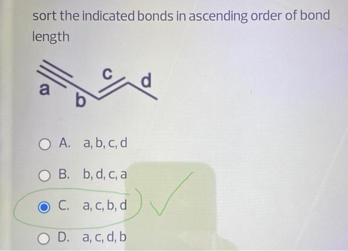 Sort The Indicated Bonds In Ascending Order Of Bond Length A A A B C D B B D C A C A C B D D A C D B 1