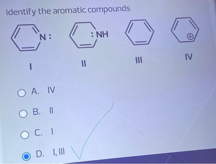 Identify The Aromatic Compounds Cn N Nh Iv Ii O A Iv B 1 O C 1 D Iii 1