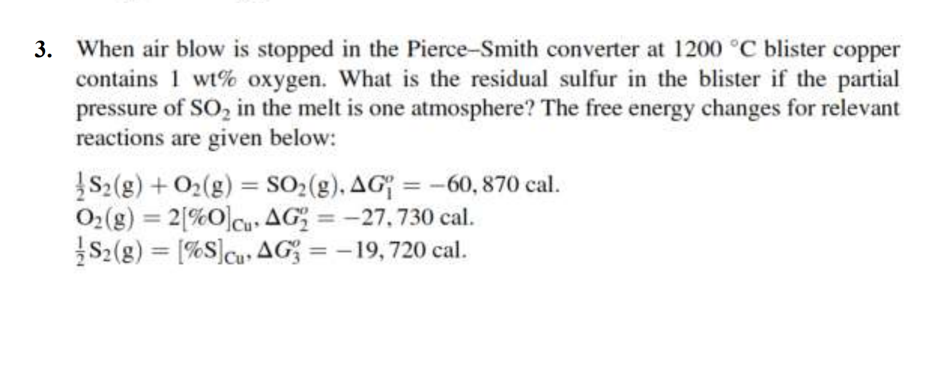 3 When Air Blow Is Stopped In The Pierce Smith Converter At 1200 C Blister Copper Contains 1 Wt Oxygen What Is The R 1