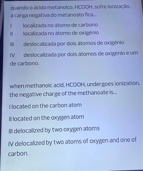 Quando O Acido Metanoico Hcooh Sofre Ionizacao A Carga Negativa Do Metanoato Fica 1 Localizada No Atomo De Carbono 1