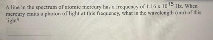 A A Line In The Spectrum Of Atomic Mercury Has A Frequency Of 1 16 X 1015 Hz When Mercury Emits A Photon Of Light At Th 1