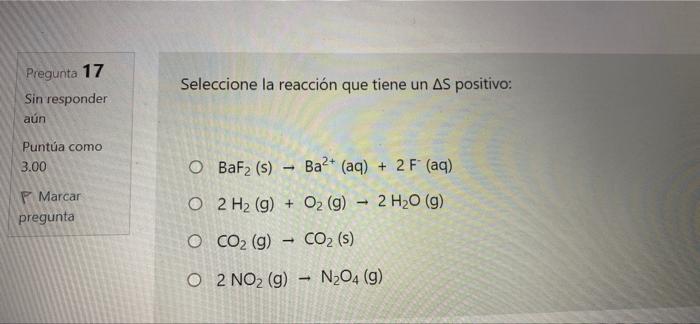 Pregunta 17 Sin Responder Aun Seleccione La Reaccion Que Tiene Un As Positivo Puntua Como 3 00 O Baf2 S Ba2 Aq 2 1