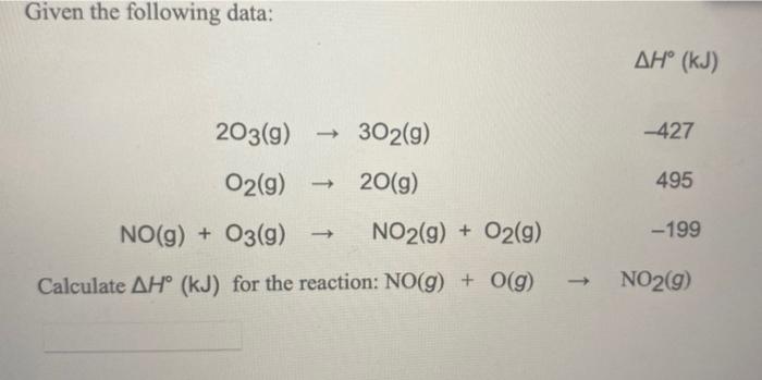 Given The Following Data Ah Kj 203 G 302 G 427 O2 G 20 G 495 No G O3 9 No2 G O2 G 199 Calculate Ah 1