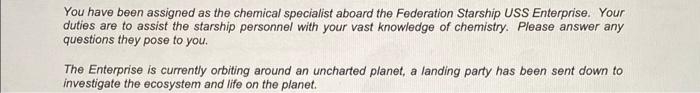 You Have Been Assigned As The Chemical Specialist Aboard The Federation Starship Uss Enterprise Your Duties Are To Assi 1